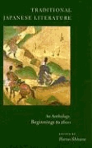 Traditional Japanese Literature - An Anthology, Beginnings to 1600.