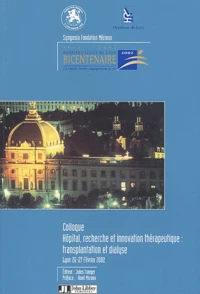Hopital, Recherche Et Innovation Therapeutique : Transplantation Et Dialyse. 1er Colloque Scientifique Du Bicentenaire Des Hospices Civils De Lyon, 26-27 Fevrier 2002