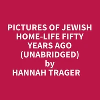 Pictures Of Jewish Home-life Fifty Years Ago (Unabridged)