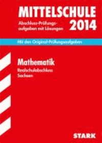 Training Abschlussprüfung Mathematik 2014 Mittelschule Sachsen - Mit den Original-Prüfungsaufgaben mit Lösungen..