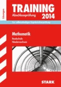 Training Abschlussprüfung Mathematik 2014 Realschule Niedersachsen. Lösungsheft - Zur selbstständigen Ergebnisüberprüfung.