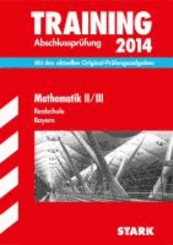 Training Abschlussprüfung Mathematik II / III 2014 Realschule Bayern - Mit den aktuellen Original-Prüfungsaufgaben.