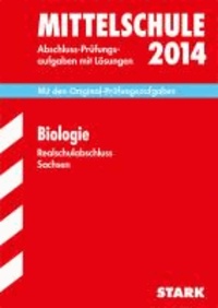 Training Biologie 2014 Abschlussprüfung Realschulabschluss Mittelschule Sachsen - Mit den Original-Prüfungsaufgaben mit Lösungen.