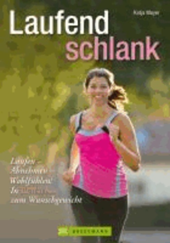 Training Sport: Laufend schlank - Laufen -Abnehmen - Wohlfühlen: In 12 Wochen zum Wunschgewicht.