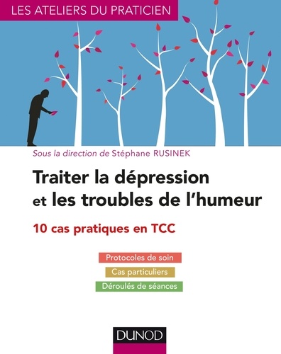 Stéphane Rusinek - Traiter la dépression et les troubles de l'humeur - 10 cas pratiques en TCC.