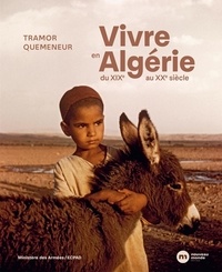 Tramor Quemeneur - Vivre en Algérie - Du XIXe au XXe siècle.