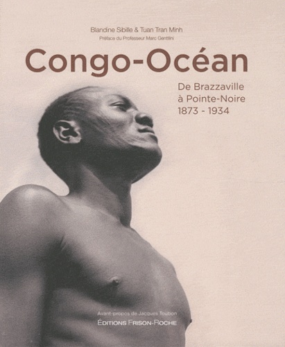 Tran Minh Tuan - Congo-Océan - De Brazzaville à Pointe-Noire, 1873-1934.