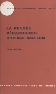  Tran-Thong et Marc-André Bloch - La pensée pédagogique d'Henri Wallon, 1879-1962.