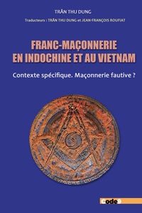 Tran Thu Dung - Franc-maçonnerie en Indochine et au Vietnam - Contexte spécifique. Maçonnerie fautive ?.