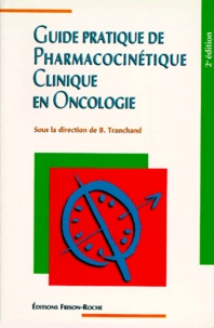 TRANCHAND B. - Guide Pratique De Pharmacocinetique Clinique En Oncologie. 2eme Edition.