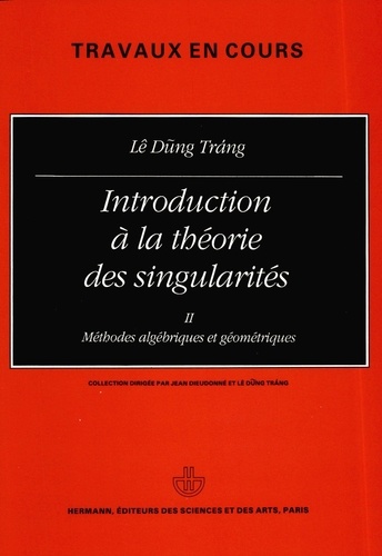 Introduction à la théorie des singularités, Volume 2. Méthodes algébriques et géométriques