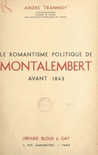 Le romantisme politique de Montalembert avant 1843