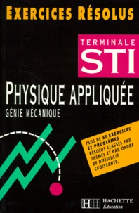 Physique Appliquee Terminale Sti Genie Mecanique. Exercices Resolus