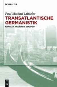 Transatlantische Germanistik - Kontakt, Transfer, Dialogik.