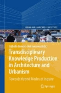 Isabelle Doucet - Transdiciplinary Knowledge Production in Architecture and Urbanism - Towards Hybrid Modes of Inquiry.