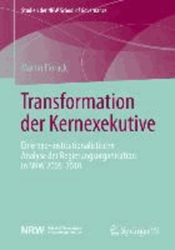 Transformation der Kernexekutive - Eine neo-institutionalistische Analyse der Regierungsorganisation in NRW 2005-2010.