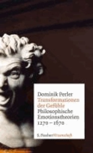 Transformationen der Gefühle - Philosophische Emotionstheorien 1270-1670.