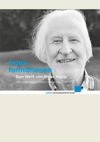 Jörn Peter Hiekel - New Magazine for Music Edition  : Transformationen - Zum Werk von Klaus Huber.