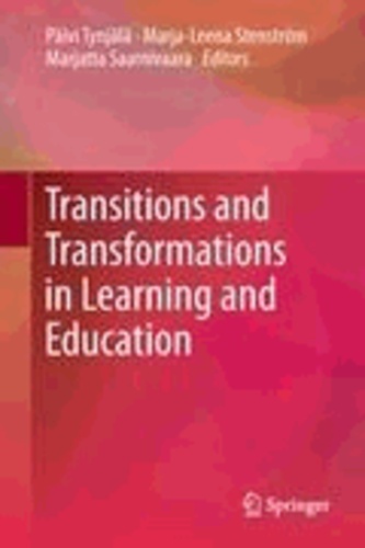 Päivi Tynjälä - Transitions and Transformations in Learning and Education.