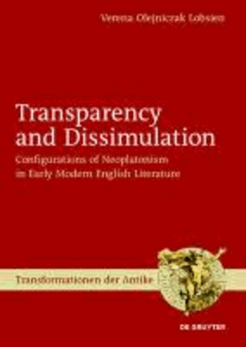 Transparency and Dissimulation - Configurations of Neoplatonism in Early Modern English Literature.