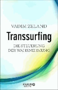 Transsurfing - Die Steuerung der Wahrnehmung.