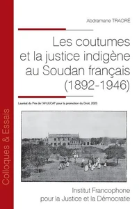 Les coutumes et la justice indigène au Soudan français (1892-1946)