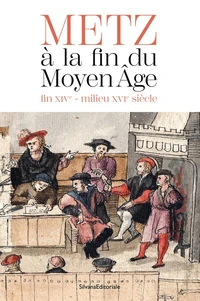 Metz à la fin du Moyen Age (fin XIVe - milieu XVIe siècle)