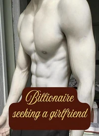Billionaire seeking a girlfriend