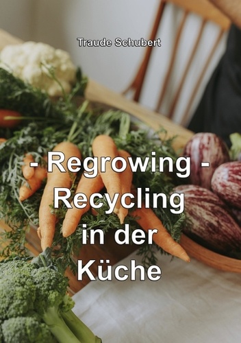 Regrowing. Recycling in der Küche