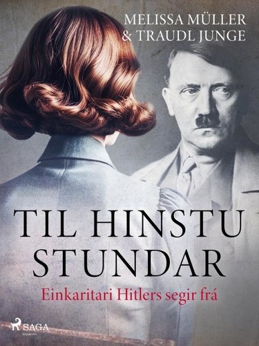 Traudl Junge et Melissa Müller - Til hinstu stundar - Einkaritari Hitlers segir frá.