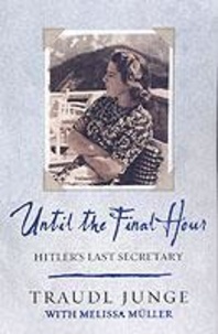 Traudl Junge - Until the Final Hour. - Hitler's Last Secretary.