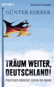 Träum weiter, Deutschland! - Politisch korrekt gegen die Wand.