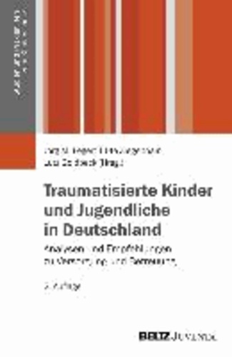 Traumatisierte Kinder und Jugendliche in Deutschland - Analysen und Empfehlungen zu Versorgung und Betreuung.