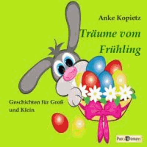 Träume vom Frühling - Geschichten für Groß und Klein.