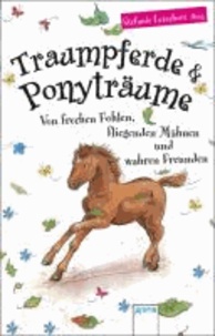 Traumpferde & Ponyträume - Von frechen Fohlen, fliegenden Mähnen und wahren Freunden.