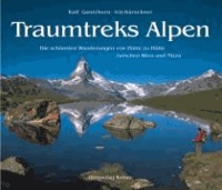 Traumtreks Alpen - Die schönsten Wanderungen von Hütte zu Hütte zwischen Wien und Nizza.