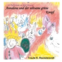 Traute K. Rackebrandt - Annalena und der seltsame grüne Knopf - Mit Illustrationen von Birgit Sylvester.
