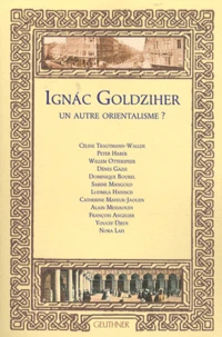 Ignac Goldziher, un autre orientalisme ?