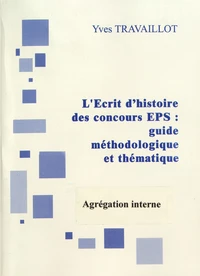 L'Ecrit 1 de l'agrégation interne d'EPS : guide méthodologique et thématique