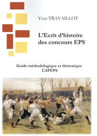 L'écrit 1 du CAPEPS : guide méthodologique et thématique