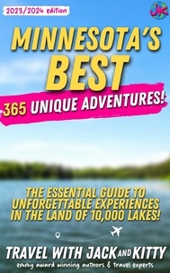  Travel with Jack and Kitty - Minnesota's Best: 365 Unique Adventures - The Essential Guide to Unforgettable Experiences in the Land of 10,000 Lakes (2023-2024 Edition).