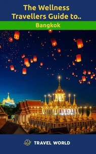 The Wellness Travellers Guide to Bangkok