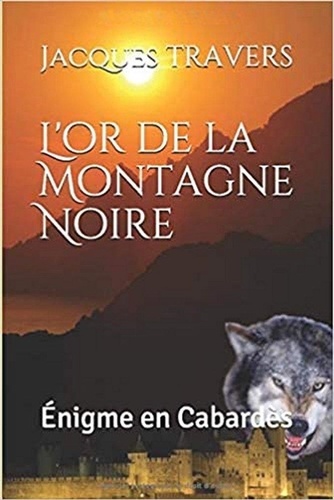 Travers Jacques - L'or de la Montagne Noire - Enigme en Cabardès.