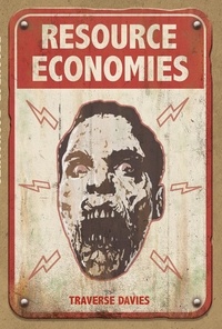  Traverse Davies - Resource Economies: Reclaiming the Zombie Apocalypse - World of the Dead, #2.