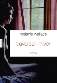 Melanie Wallace - Traverser l'hiver.