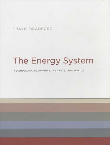 Travis Bradford - The Energy System - Technology, Economics, Markets, and Policy.