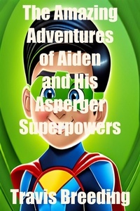  Travis Breeding - The Amazing Adventures of Aiden and His Asperger's Superpowers.