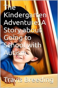  Travis Breeding - The Great Kindergarten Adventure: A Story about Going to School with Autism.