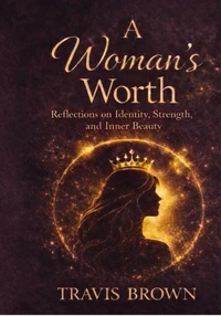 A Woman’s Worth: Reflections on Identity, Strength, and Inner Beauty