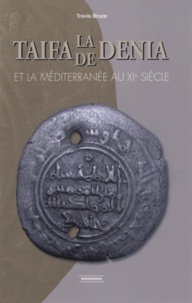 Travis Bruce - La Taifa de Denia et la Méditerranée au XIe siècle.